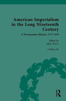 American Imperialism in the Long Nineteenth Century: A Documentary History, 1775–1919: Volume III: From the Mexican-American War to the Spanish-American War, 1846–1898 - cover