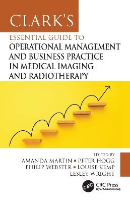 Clark's Essential Guide to Operational Management and Business Practice in Medical Imaging and Radiotherapy - cover