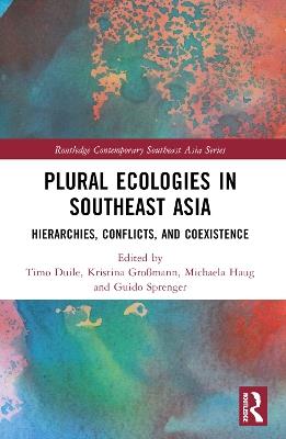 Plural Ecologies in Southeast Asia: Hierarchies, Conflicts, and Coexistence - cover