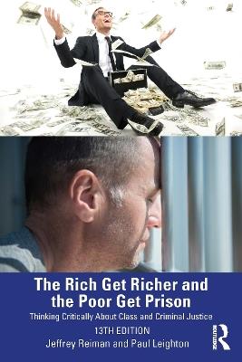 The Rich Get Richer and the Poor Get Prison: Thinking Critically About Class and Criminal Justice - Jeffrey Reiman,Paul Leighton - cover
