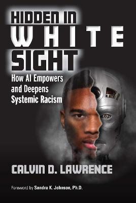 Hidden in White Sight: How AI Empowers and Deepens Systemic Racism - Calvin Lawrence - cover
