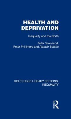 Health and Deprivation: Inequality and the North - Peter Townsend,Peter Phillimore,Alastair Beattie - cover