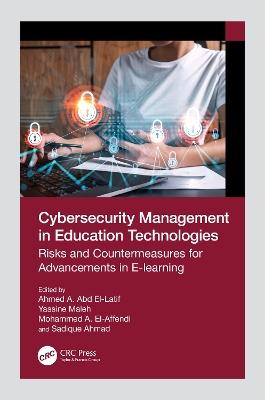 Cybersecurity Management in Education Technologies: Risks and Countermeasures for Advancements in E-learning - cover