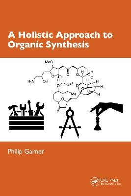 A Holistic Approach to Organic Synthesis - Philip Garner - cover