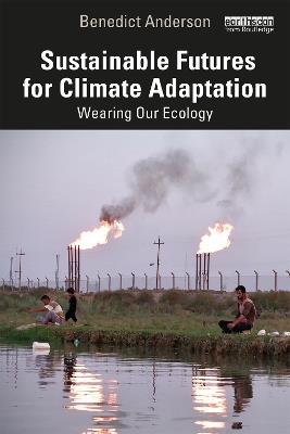 Sustainable Futures for Climate Adaptation: Wearing Our Ecology - Benedict Anderson - cover