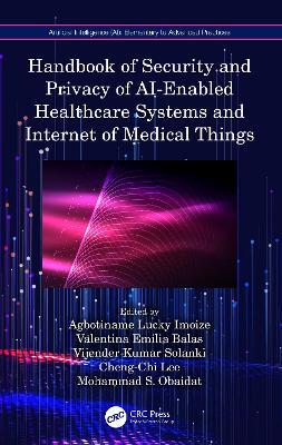 Handbook of Security and Privacy of AI-Enabled Healthcare Systems and Internet of Medical Things - cover