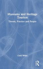 Museums and Heritage Tourism: Theory, Practice and People