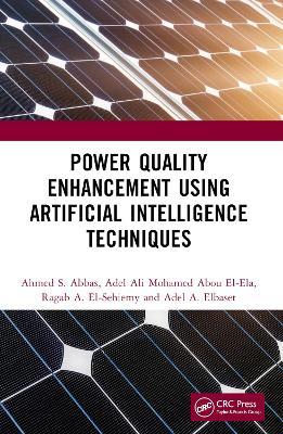 Power Quality Enhancement using Artificial Intelligence Techniques - Ahmed S. Abbas,Adel Ali Mohamed Abou El-Ela,Ragab A. El-Sehiemy - cover