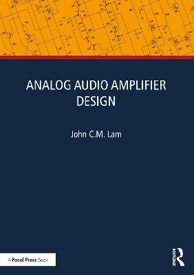 Analog Audio Amplifier Design - John C.M. Lam - cover