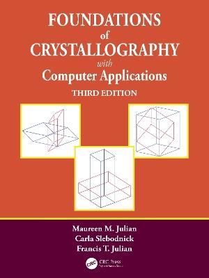 Foundations of Crystallography with Computer Applications - Maureen M. Julian,Carla Slebodnick,Francis T. Julian - cover