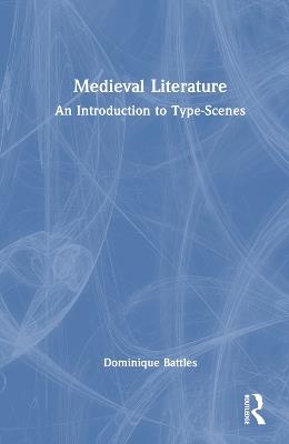 Medieval Literature: An Introduction to Type-Scenes - Dominique Battles - cover