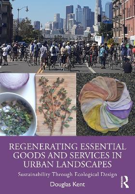 Regenerating Essential Goods and Services in Urban Landscapes: Sustainability Through Ecological Design - Douglas Kent - cover