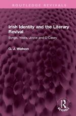 Irish Identity and the Literary Revival: Synge, Yeats, Joyce and O'Casey