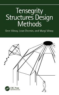 Tensegrity Structures Design Methods - Oren Vilnay,Leon Chernin,Margi Vilnay - cover
