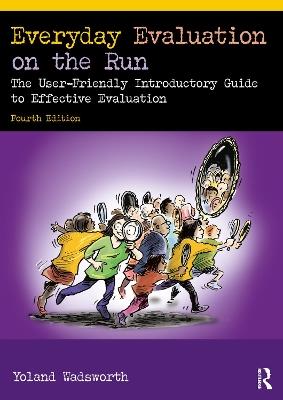 Everyday Evaluation on the Run: The User-Friendly Introductory Guide to Effective Evaluation - Yoland Wadsworth - cover