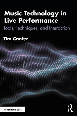 Music Technology in Live Performance: Tools, Techniques, and Interaction - Tim Canfer - cover