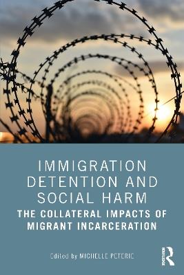 Immigration Detention and Social Harm: The Collateral Impacts of Migrant Incarceration - cover