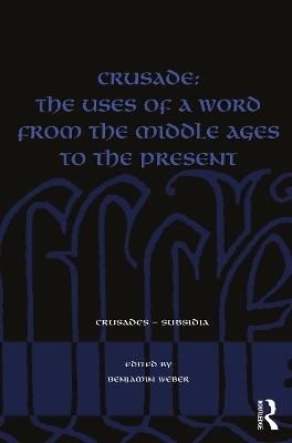 Crusade: The Uses of a Word from the Middle Ages to the Present - cover