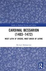 Cardinal Bessarion (1403–1472): Most Latin of Greeks, Most Greek of Latins