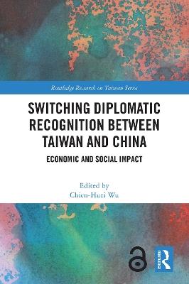 Switching Diplomatic Recognition Between Taiwan and China: Economic and Social Impact - cover