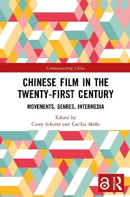 Chinese Film in the Twenty-First Century: Movements, Genres, Intermedia - cover