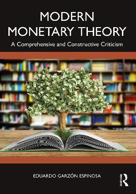 Modern Monetary Theory: A Comprehensive and Constructive Criticism - Eduardo Garzón Espinosa - cover