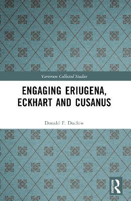 Engaging Eriugena, Eckhart and Cusanus - Donald F. Duclow - cover