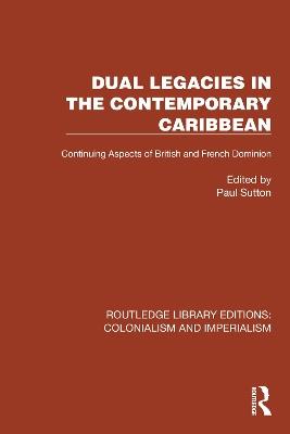 Dual Legacies in the Contemporary Caribbean: Continuing Aspects of British and French Dominion - cover