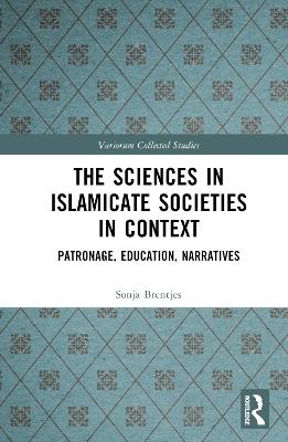 The Sciences in Islamicate Societies in Context: Patronage, Education, Narratives - Sonja Brentjes - cover