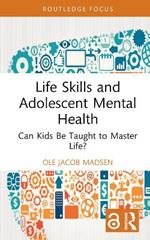 Life Skills and Adolescent Mental Health: Can Kids Be Taught to Master Life?