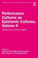 Performance Cultures as Epistemic Cultures, Volume II: Interweaving Epistemologies