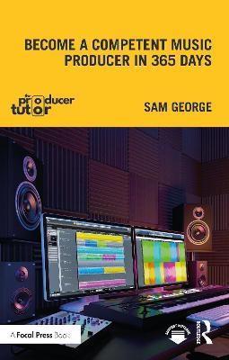 Become a Competent Music Producer in 365 Days - Sam George - cover