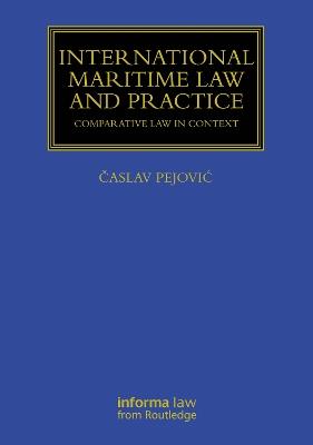 International Maritime Law and Practice: Comparative Law in Context - Časlav Pejović - cover
