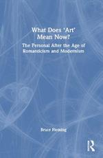 What Does ‘Art’ Mean Now?: The Personal After the Age of Romanticism and Modernism