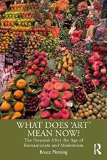 What Does ‘Art’ Mean Now?: The Personal After the Age of Romanticism and Modernism