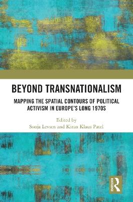 Beyond Transnationalism: Mapping the Spatial Contours of Political Activism in Europe’s Long 1970s - cover