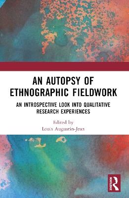 An Autopsy of Ethnographic Fieldwork: An Introspective Look into Qualitative Research Experiences - cover