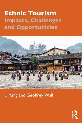 Ethnic Tourism: Impacts, Challenges and Opportunities - Li Yang,Geoffrey Wall - cover