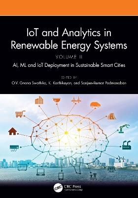 IoT and Analytics in Renewable Energy Systems (Volume 2): AI, ML and IoT Deployment in Sustainable Smart Cities - cover