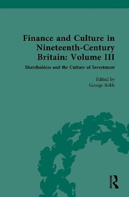 Finance and Culture in Nineteenth Century Britain: Volume III: Shareholders and the Culture of Investment - cover