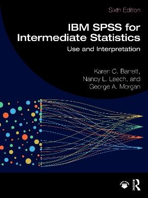IBM SPSS for Intermediate Statistics: Use and Interpretation - Karen C. Barrett,Nancy L. Leech,George A. Morgan - cover