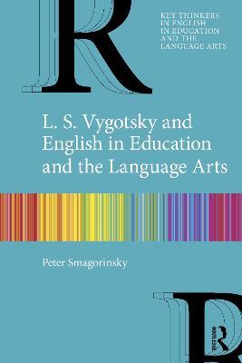 L. S. Vygotsky and English in Education and the Language Arts - Peter Smagorinsky - cover