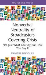 Nonverbal Neutrality of Broadcasters Covering Crisis: Not Just What You Say But How You Say It
