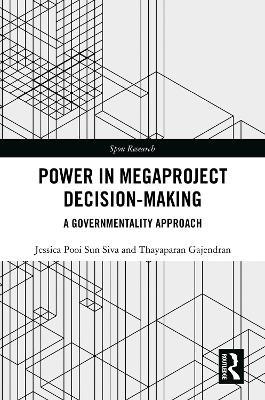 Power in Megaproject Decision-making: A Governmentality Approach - Jessica Pooi Sun Siva,Thayaparan Gajendran - cover
