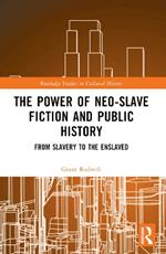 The Power of Neo-Slave Fiction and Public History: From Slavery to the Enslaved