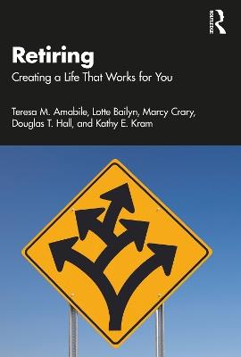 Retiring: Creating a Life That Works for You - Teresa M. Amabile,Lotte Bailyn,Marcy Crary - cover