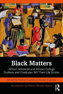 Black Matters: African American and African College Students and Graduates Tell Their Life Stories - cover