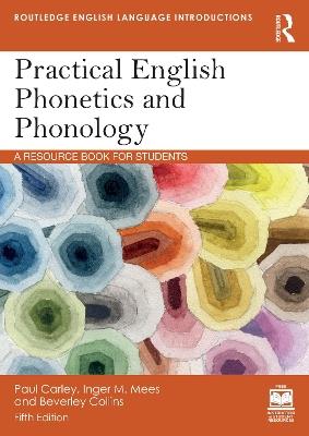 Practical English Phonetics and Phonology: A Resource Book for Students - Paul Carley,Inger M. Mees,Beverley Collins - cover