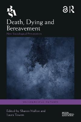 Death, Dying and Bereavement: New Sociological Perspectives - cover