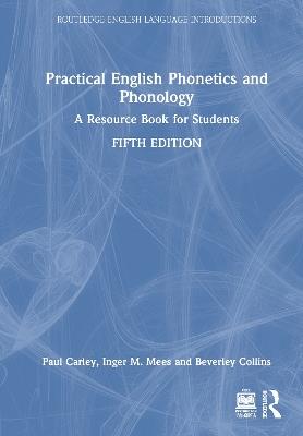 Practical English Phonetics and Phonology: A Resource Book for Students - Paul Carley,Inger M. Mees,Beverley Collins - cover